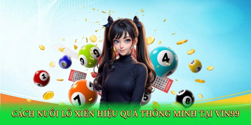 cach-nuoi-lo-xien-hieu-qua-thong-minh-tai-vin99-2