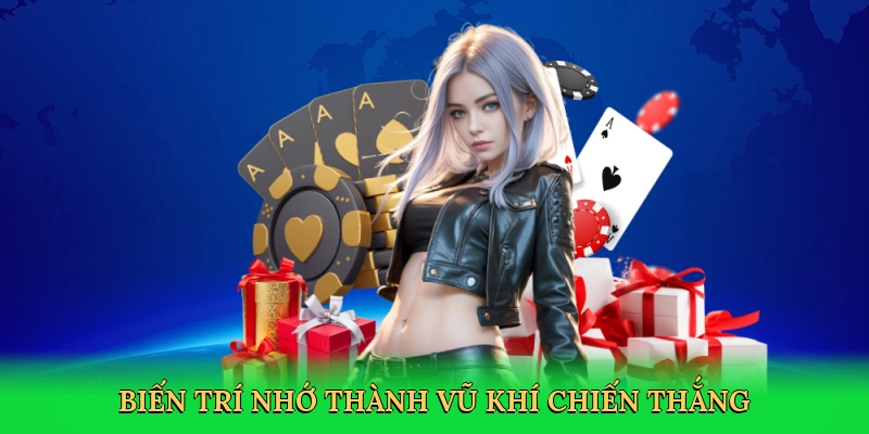 Biến trí nhớ thành vũ khí chiến thắng