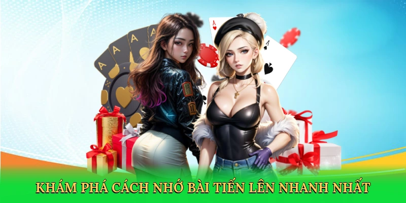 Khám phá cách nhớ bài Tiến Lên nhanh nhất