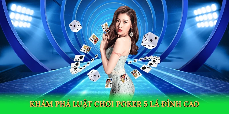 Khám phá luật chơi poker 5 lá đỉnh cao