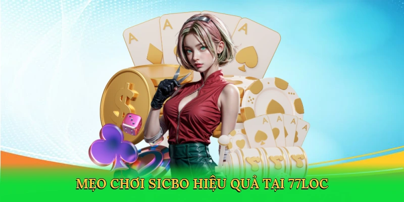 Mẹo chơi sicbo hiệu quả tại 77loc