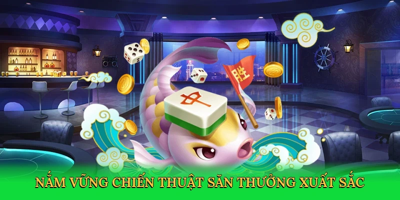 Nắm vững chiến thuật săn thưởng xuất sắc