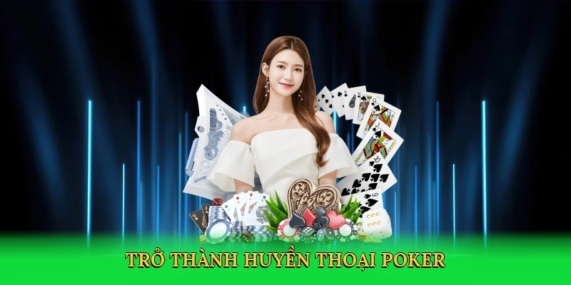 Trở thành huyền thoại poker