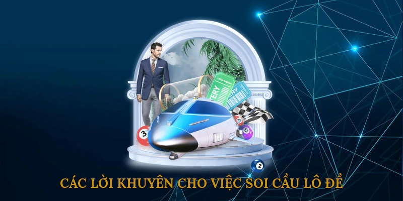 Các lời khuyên cho việc soi cầu lô đề