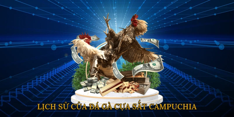 Lịch sử và nguồn gốc của đá gà cựa sắt Campuchia