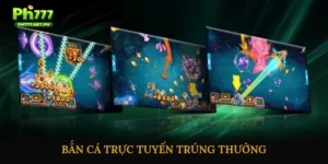Bắn cá trực tuyến trúng thưởng