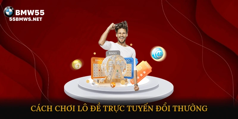 Cách Chơi Lô Đề Trực Tuyến Đổi Thưởng