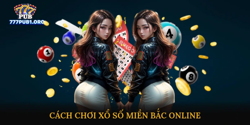 Cách Chơi Xổ Số Miền Bắc Online & Những Lưu Ý Cần Biết