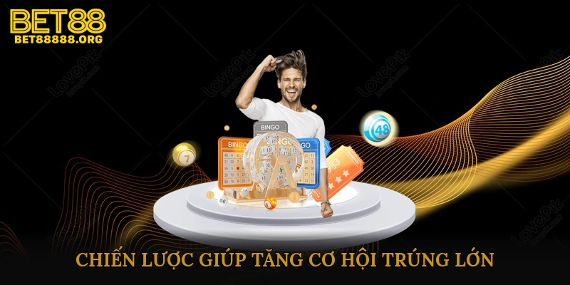 Các Mẹo Và Chiến Lược Giúp Tăng Cơ Hội Trúng Lớn