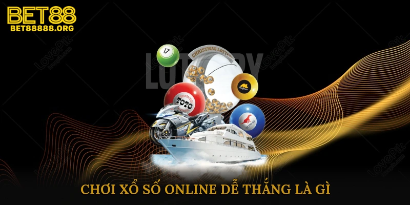 Chơi Xổ Số Online Dễ Thắng Là Gì?