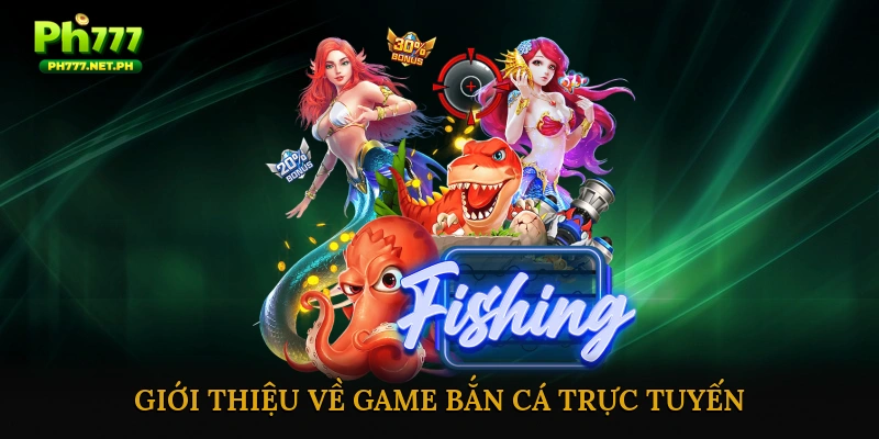Giới Thiệu Về Game Bắn Cá Trực Tuyến
