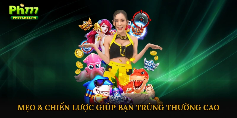 Mẹo & Chiến Lược Giúp Bạn Trúng Thưởng Cao