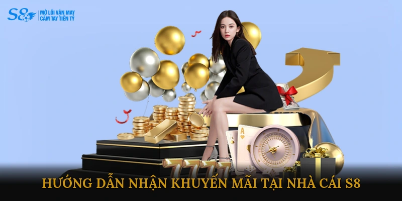 Hướng dẫn nhận khuyến mãi tại Nhà cái S8