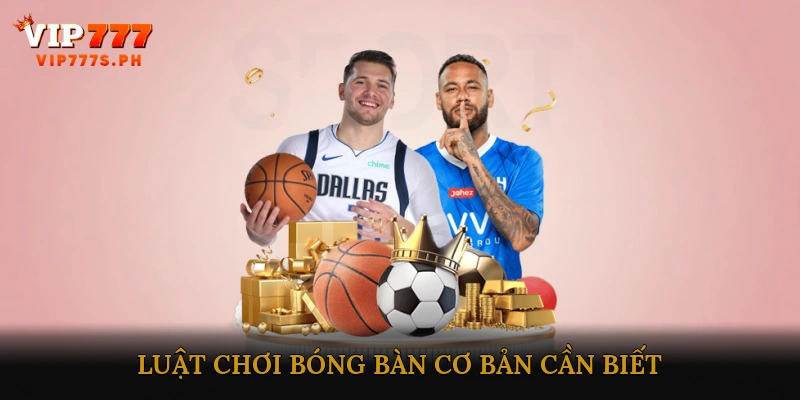 Luật chơi bóng bàn cơ bản cần biết