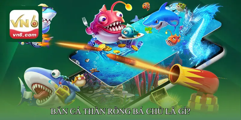 Bắn Cá Thần Rồng Bá Chủ Là Gì?