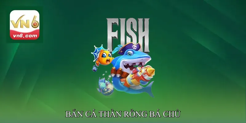 Bắn Cá Thần Rồng Bá Chủ