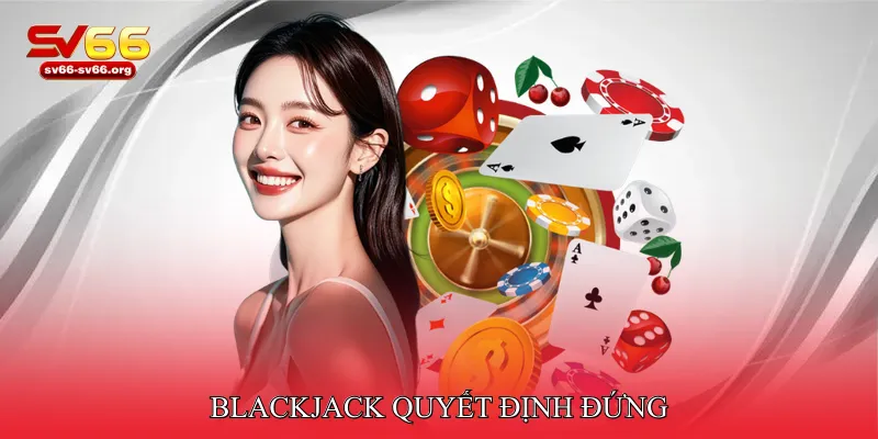 Blackjack quyết định đứng