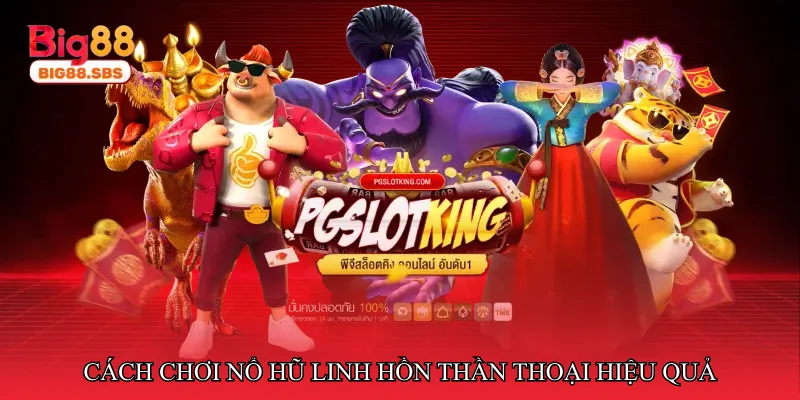 Cách chơi Nổ hũ linh hồn thần thoại hiệu quả