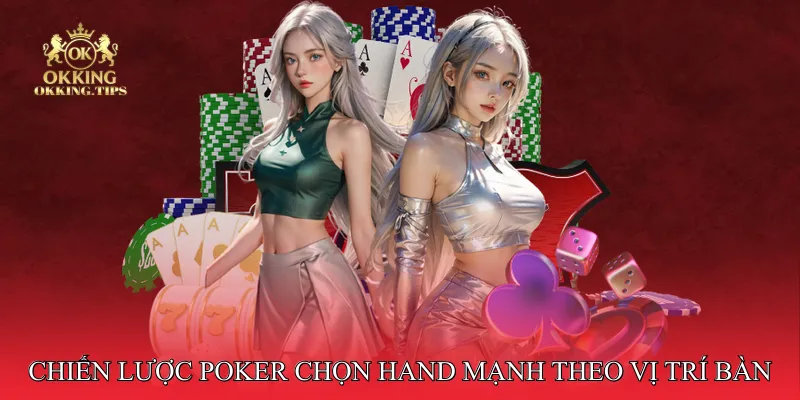 Chiến lược Poker chọn hand mạnh theo vị trí bàn 