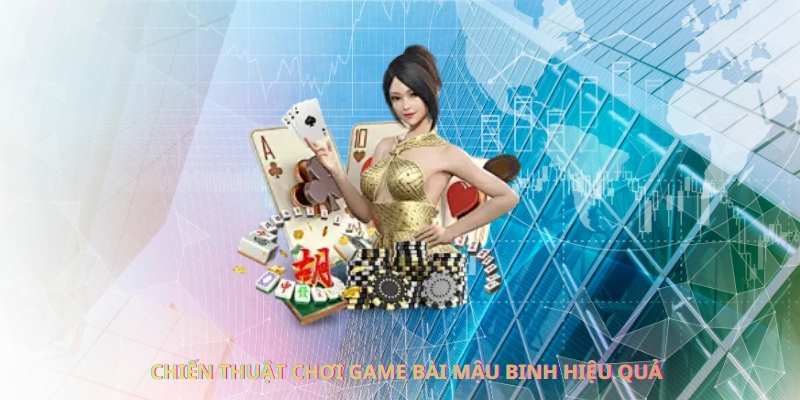 Chiến thuật chơi game bài mậu binh hiệu quả