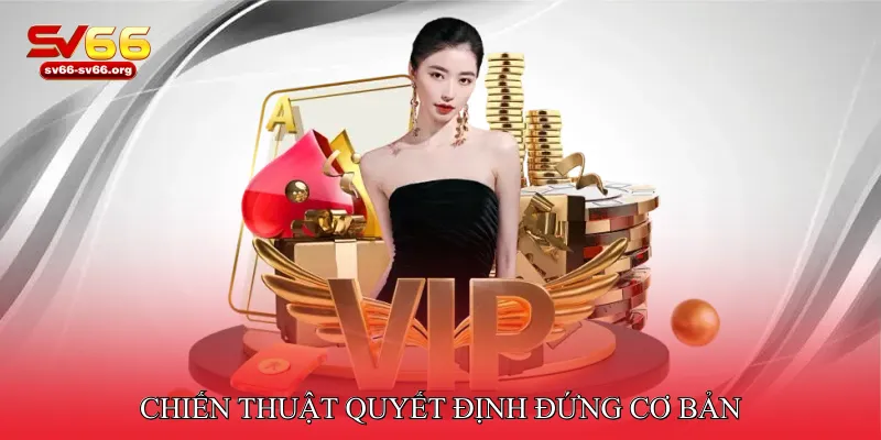 Chiến Thuật Quyết Định Đứng Cơ Bản