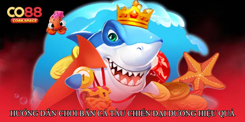 Hướng dẫn chơi Bắn cá tàu chiến đại dương hiệu quả