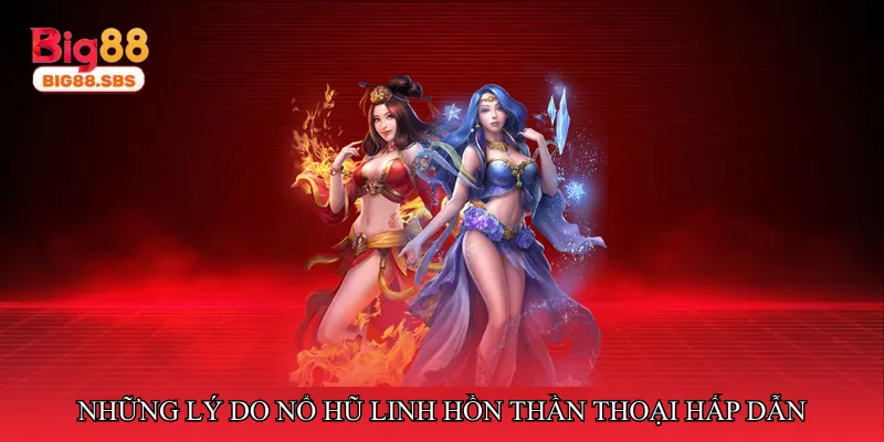 Những lý do Nổ hũ linh hồn thần thoại hấp dẫn