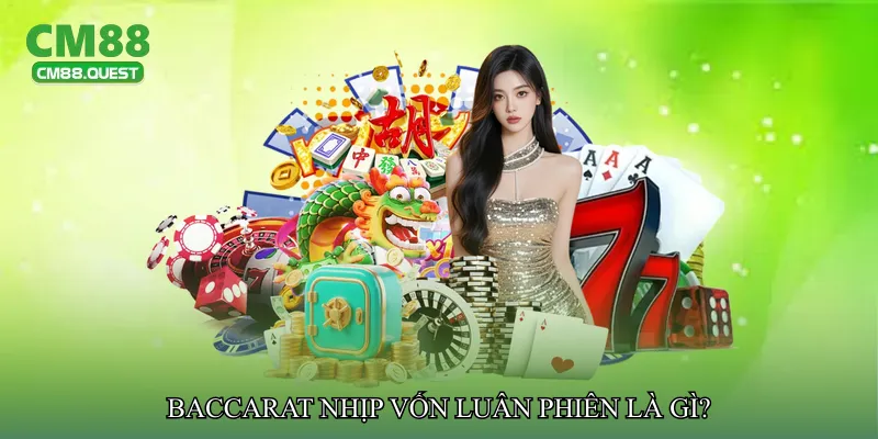 Baccarat nhịp vốn luân phiên là gì?