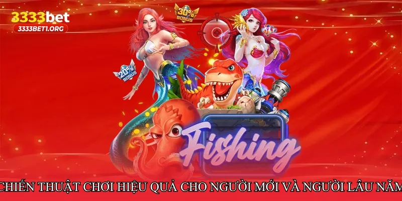Chiến thuật chơi hiệu quả cho người mới và người lâu năm