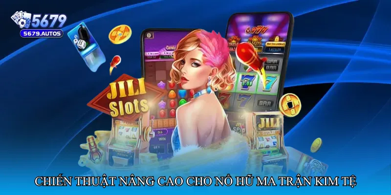 Chiến thuật nâng cao cho Nổ hũ ma trận kim tệ