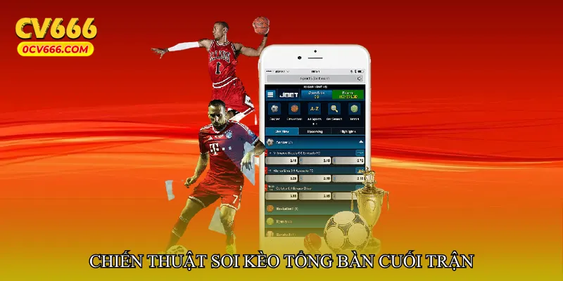 Chiến thuật soi Kèo tổng bàn cuối trận