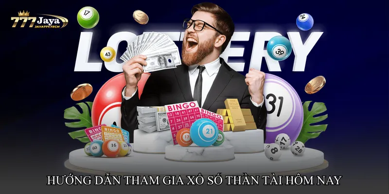Hướng dẫn tham gia Xổ số thần tài hôm nay nhanh chóng trên jaya777