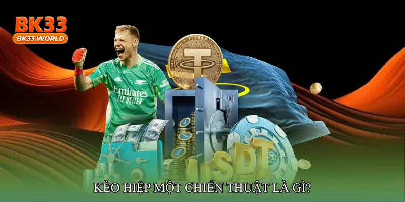 Kèo hiệp một chiến thuật là gì?