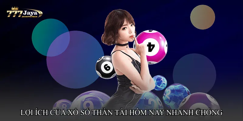 Lợi ích của Xổ số thần tài hôm nay nhanh chóng