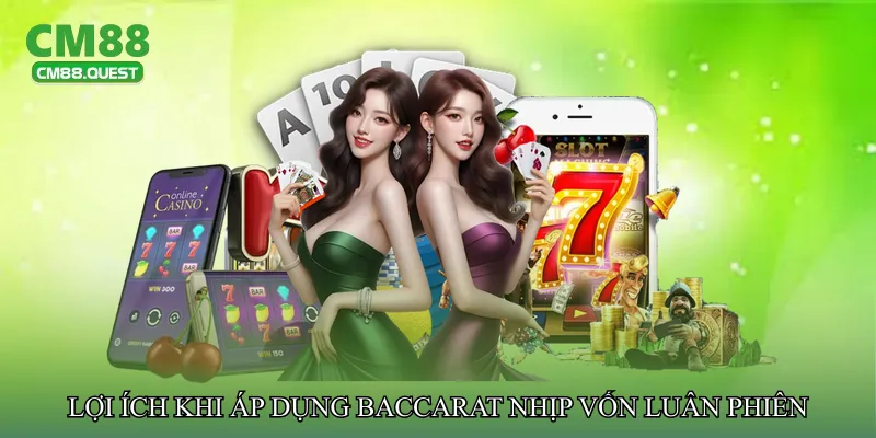 Lợi ích khi áp dụng Baccarat nhịp vốn luân phiên
