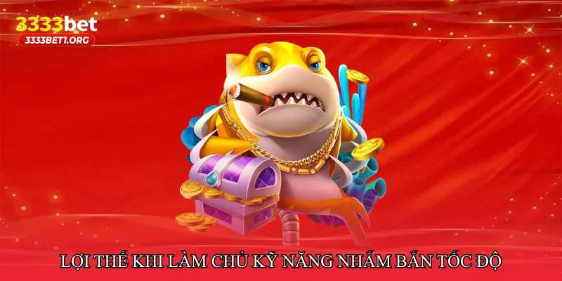 Lợi thế khi làm chủ kỹ năng nhắm bắn tốc độ