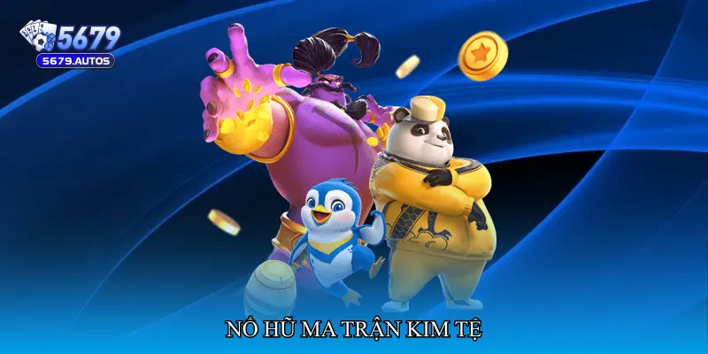 Nổ hũ ma trận kim tệ