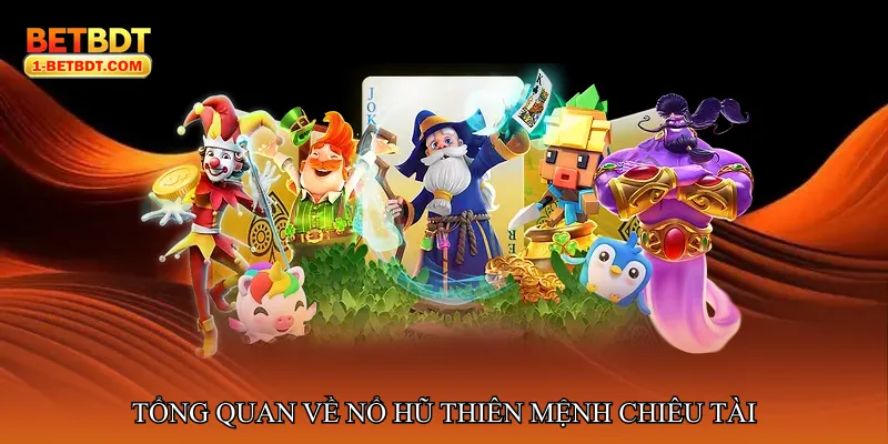 Tổng quan về Nổ hũ thiên mệnh chiêu tài