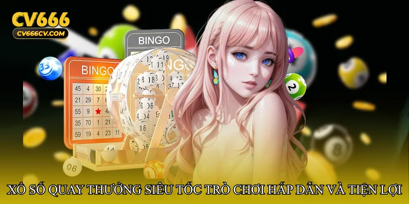 Xổ số quay thưởng siêu tốc – Trò chơi hấp dẫn và tiện lợi