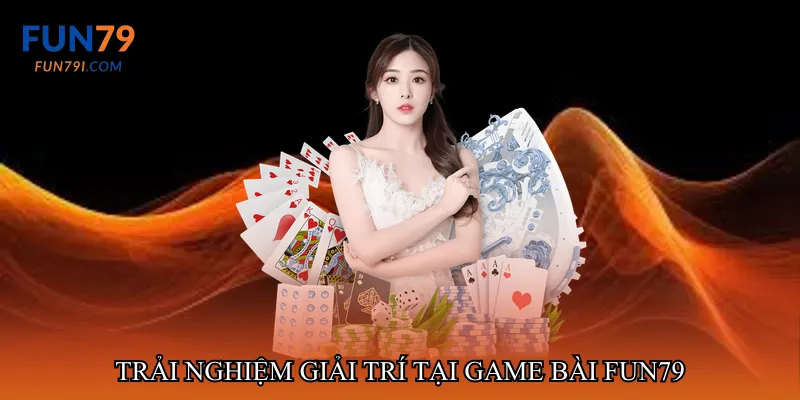 Trải nghiệm giải trí tại Game bài fun79