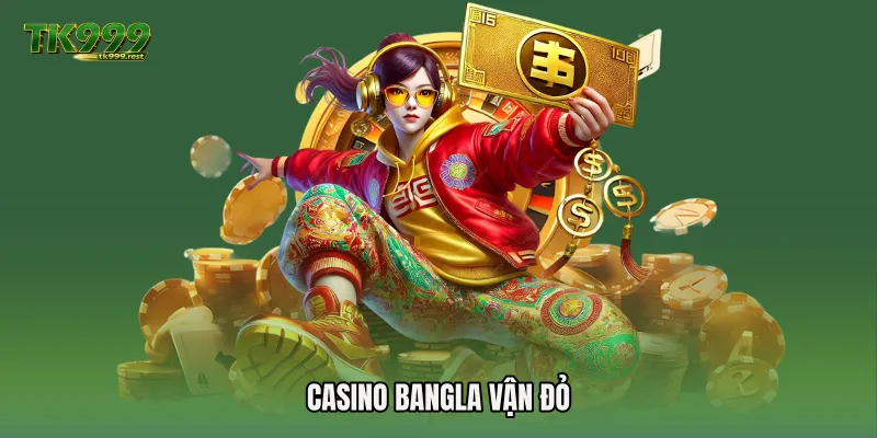Casino Bangla vận đỏ