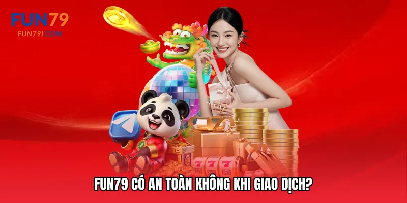 Fun79 có an toàn không khi giao dịch?